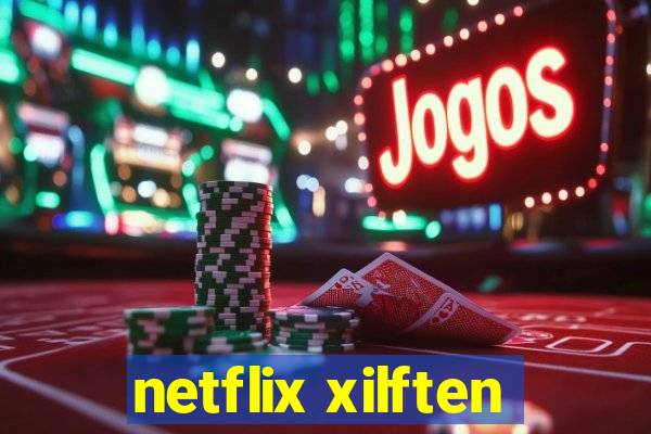 netflix xilften